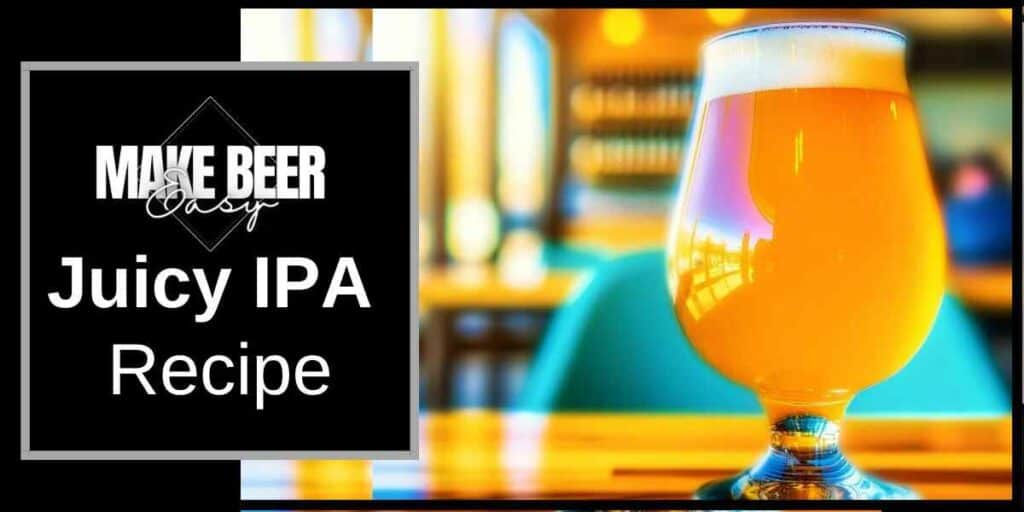 Juicy IPA Recipe Make Beer Easy